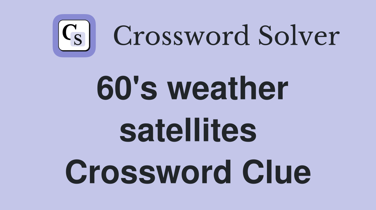 60's weather satellites Crossword Clue Answers Crossword Solver